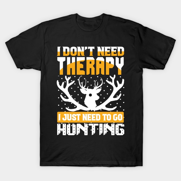 J Don't Need Therapy I Just Need To Go Hunting T Shirt For Women Men T-Shirt by QueenTees